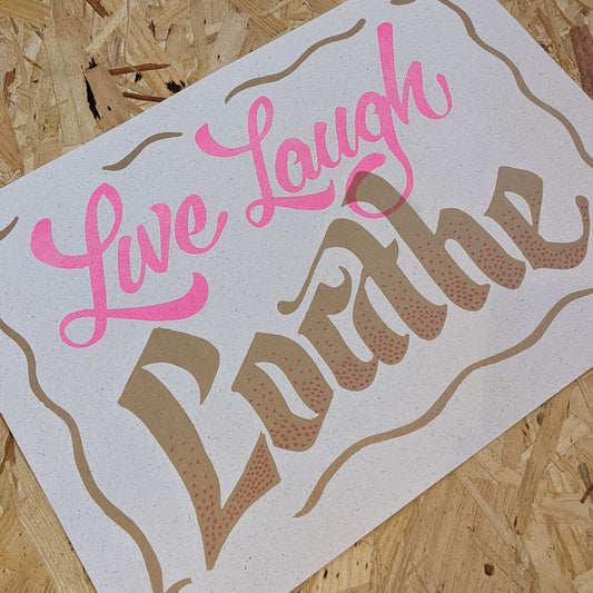 A3 Live laugh loathe print